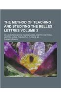 The Method of Teaching and Studying the Belles Lettres; Or, an Introduction to Languages, Poetry, Rhetoric, History, Moral Philosophy, Physics, &C. ..: (English)