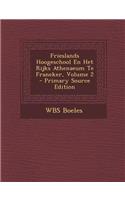 Frieslands Hoogeschool En Het Rijks Athenaeum Te Franeker, Volume 2 - Primary Source Edition