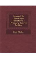 Manuel de Botanique Forestiere - Primary Source Edition