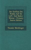 Der Einfluss Des Waldes Auf Die Luft- Und Boden-Warme - Primary Source Edition