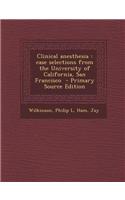 Clinical Anesthesia: Case Selections from the University of California, San Francisco - Primary Source Edition