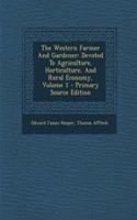 The Western Farmer and Gardener: Devoted to Agriculture, Horticulture, and Rural Economy, Volume 1 - Primary Source Edition