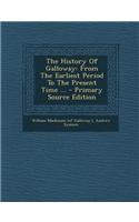 The History of Galloway: From the Earliest Period to the Present Time ... - Primary Source Edition