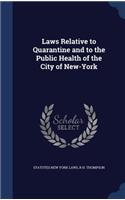 Laws Relative to Quarantine and to the Public Health of the City of New-York