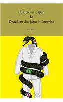 Jujutsu in Japan to Brazilian Jiu-jitsu in America