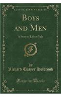 Boys and Men: A Story of Life at Yale (Classic Reprint)(English)