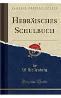 Hebrï¿½isches Schulbuch (Classic Reprint)