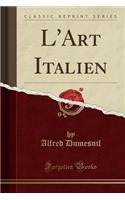 L'Art Italien (Classic Reprint)