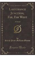 Lastchance Junction, Far, Far West