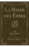 La Reine Des ï¿½pï¿½es (Classic Reprint)