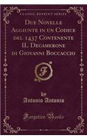 Due Novelle Aggiunte in Un Codice del 1437 Contenente Il Decamerone Di Giovanni Boccaccio (Classic Reprint)