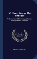 Mr. Henry George, The orthodox