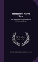Memoirs of Aaron Burr: With Miscellaneous Selections from His Correspondence