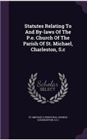 Statutes Relating to and By-Laws of the P.E. Church of the Parish of St. Michael, Charleston, S.C