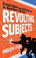 Revolting Subjects Social Abjection And Resistance In Neoliberal Britain