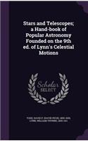 Stars and Telescopes; A Hand-Book of Popular Astronomy Founded on the 9th Ed. of Lynn's Celestial Motions