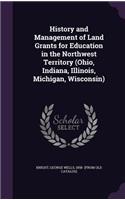 History and Management of Land Grants for Education in the Northwest Territory (Ohio, Indiana, Illinois, Michigan, Wisconsin)