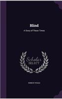 Blind: A Story of These Times