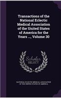 Transactions of the National Eclectic Medical Association of the United States of America for the Years ..., Volume 30
