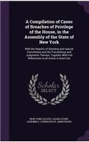 A Compilation of Cases of Breaches of Privilege of the House, in the Assembly of the State of New York