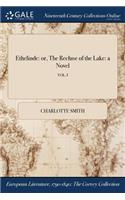 Ethelinde: Or, the Recluse of the Lake: A Novel; Vol. I