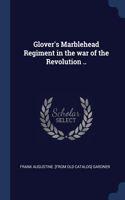 Glover's Marblehead Regiment in the war of the Revolution ..