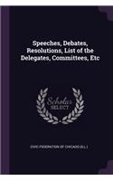 Speeches, Debates, Resolutions, List of the Delegates, Committees, Etc