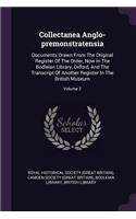 Collectanea Anglo-premonstratensia: Documents Drawn From The Original Register Of The Order, Now In The Bodleian Library, Oxford, And The Transcript Of Another Register In The British 