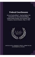 Federal Courthouses: Are We Overbuilding?: Hearing Before the Committee on Governmental Affairs, United States Senate, One Hundred Third Congress, Second Session, May 4,