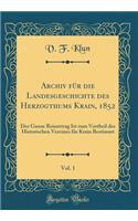 Archiv Für Die Landesgeschichte Des Herzogthums Krain, 1852, Vol. 1