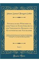 Physikalisches Wörterbuch, Oder Versuch Einer Erklärung Der Vornehmsten Begriffe Und Kunstwörter Der Naturlehre, Vol. 1: Mit Kurzen Nachrichten Von Der Geschichte Der Erfindungen Und Beschreibungen Der Werkzeuge Begleitet in Alphabetischer Ordnung; Von