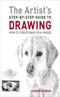 Artist's Step-By-Step Guide to Drawing: How to Create Beautiful Images