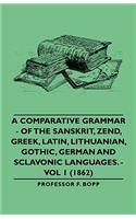 Comparative Grammar - Of the Sanskrit, Zend, Greek, Latin, Lithuanian, Gothic, German and Sclavonic Languages. - Vol 1 (1862)