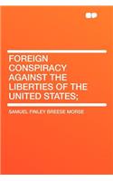 Foreign Conspiracy Against the Liberties of the United States;