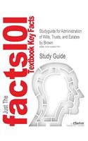 Studyguide for Administration of Wills, Trusts, and Estates by Brown, ISBN 9780766852815: (Cram101 Textbook Outlines)