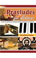 Prayludes for Autumn: Flexible Piano Medleys for Thanksgiving, Missions, Stewardship, and General Use