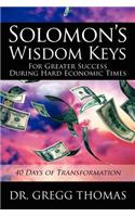 Solomon's Wisdom Keys For Greater Success During Hard Economic Times