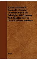 New System of Domestic Cookery - Formed Upon the Principles of Economy and Adapted to the Use of Private Families