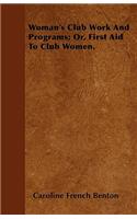 Woman's Club Work And Programs; Or, First Aid To Club Women.