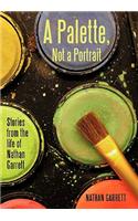A Palette, Not a Portrait: Stories from the Life of Nathan Garrett(English)