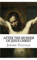 After the Murder of Jesus Christ