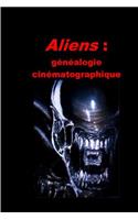 Aliens: GÃ©nÃ©alogie CinÃ©matographique: GÃ©nÃ©alogie CinÃ©matographique