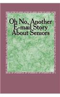 Oh No, Another E-mail Story About Seniors