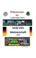 Fußballmädels aus Taufkirchen 2014 -- U13/ U15 Meisterschaft und Länderspiele