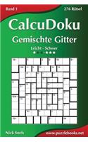 CalcuDoku Gemischte Gitter - Leicht bis Schwer - Band 1 - 276 Rätsel: (1 Calcudoku)