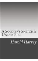 A Soldier's Sketches Under Fire