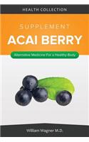 The Acai Berry Supplement: Alternative Medicine for a Healthy Body