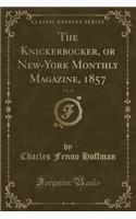 The Knickerbocker, or New-York Monthly Magazine, 1857, Vol. 49 (Classic Reprint)