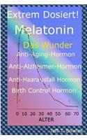 Extrem Dosiert! Melatonin Das Wunder Anti-Aging-Hormon, Anti-Alzheimer-Hormon, Anti-Haarausfall-Hormon, Birth Control Hormone