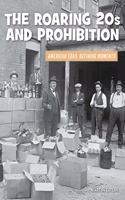 The Roaring 20s and Prohibition: (21st Century Skills Library: American Eras: Defining Moments)